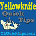 Yellowknife Quick Tips
